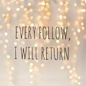 EVERY FOLLOW I WILL RETURN
